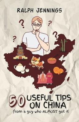 50 Useful Tips On China - Ralph Jennings - cover