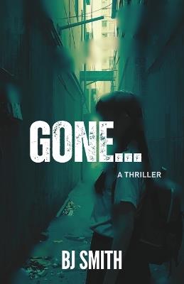 Gone: A Thriller - Bj Smith - cover