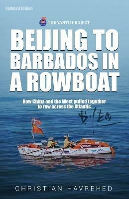 Beijing to Barbados in a Rowboat: The true story of how China and the West pulled together to row across the Atlantic - Christian Havrehed - cover