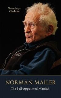 Norman Mailer: The Self-Appointed Messiah - Gwendolyn Chabrier - cover