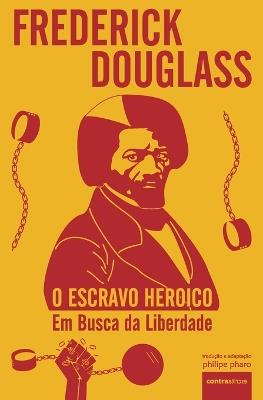 O Escravo Heroico: Em Busca da Liberdade - Frederick Douglass - cover