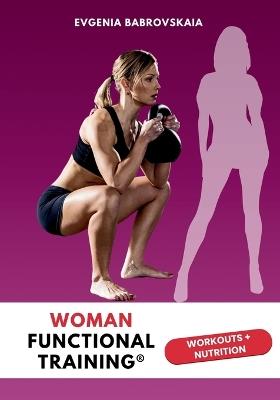 Woman Functional Training(R): Workouts + Nutrition - Yauheniya Aliaksandrauna Babrouskaya - cover