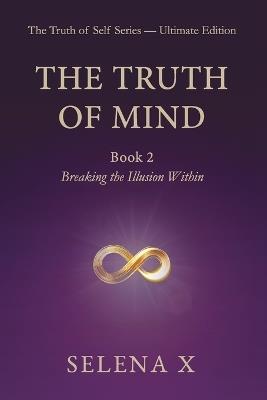 The Truth of Mind: Book 2 - Breaking the Illusion Within - Selena X - cover