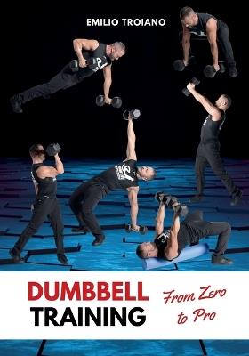 Dumbbell Training - From Zero to Pro - Emilio Troiano - cover