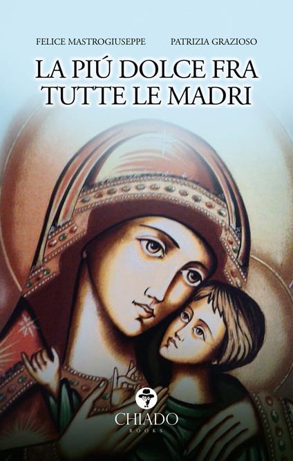 La più dolce di tutte le madri - Patrizia Grazioso Felice Mastrogiuseppe - ebook