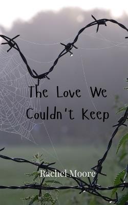 The Love We Couldn't Keep - Rachel Moore - cover