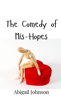 The Comedy of Mis-Hopes - Abigail Johnson - cover