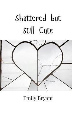 Shattered but Still Cute - Emily Bryant - cover