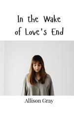 In the Wake of Love's End