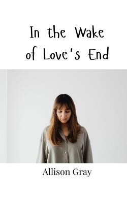 In the Wake of Love's End - Gray - cover