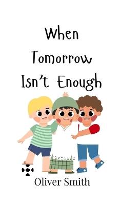 When Tomorrow Isn't Enough - Oliver Smith - cover