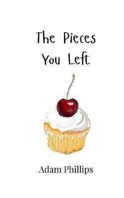 The Pieces You Left - Adam Phillips - cover
