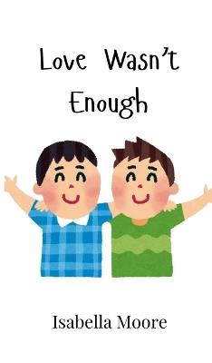 Love Wasn't Enough - Isabella Moore - cover