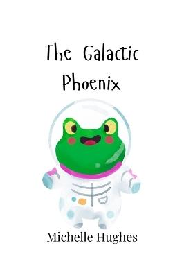 The Galactic Phoenix - Michelle Hughes - cover