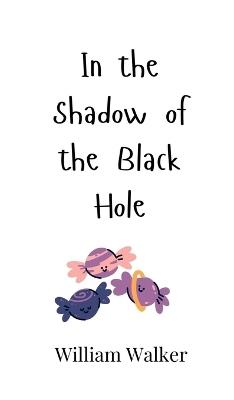 In the Shadow of the Black Hole - William Walker - cover