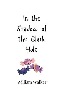 In the Shadow of the Black Hole - William Walker - cover