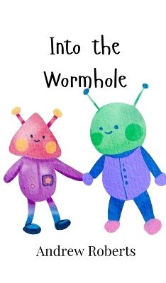 Into the Wormhole - Andrew Roberts - cover