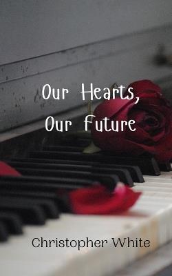 Our Hearts, Our Future - Christopher White - cover