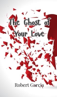 The Ghost of Your Love - Robert Garcia - cover