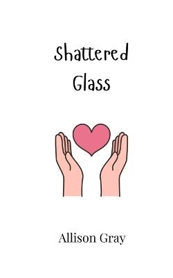 Shattered Glass - Allison Gray - cover