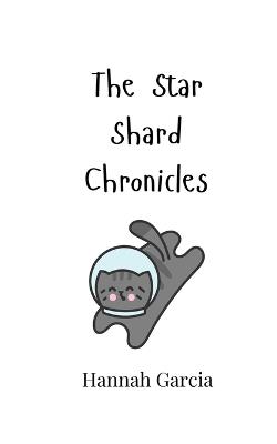 The Star Shard Chronicles - Hannah Garcia - cover