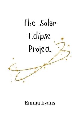 The Solar Eclipse Project - Emma Evans - cover