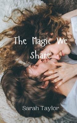 The Magic We Share - Sarah Taylor - cover
