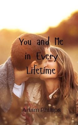 You and Me in Every Lifetime - Adam Phillips - cover