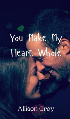 You Make My Heart Whole - Allison Gray - cover