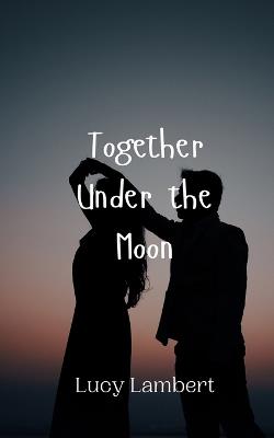 Together Under the Moon - Lucy Lambert - cover