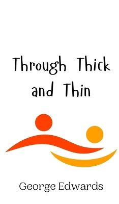 Through Thick and Thin - George Edwards - cover