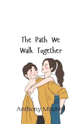 The Path We Walk Together - Anthony Mitchell - cover