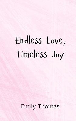 Endless Love, Timeless Joy - Emily Thomas - cover