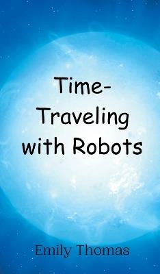 Time-Traveling with Robots - Emily Thomas - cover