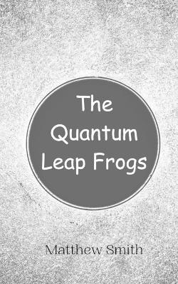 The Quantum Leap Frogs - Matthew Smith - cover