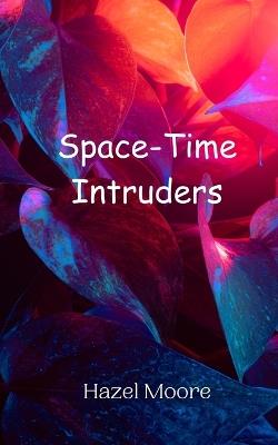 Space-Time Intruders - Hazel Moore - cover