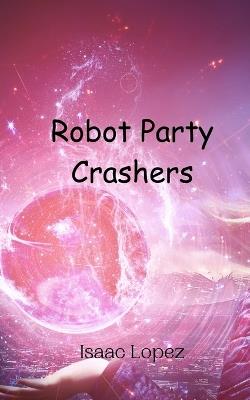 Robot Party Crashers - Isaac Lopez - cover
