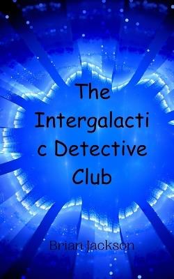 The Intergalactic Detective Club - Brian Jackson - cover