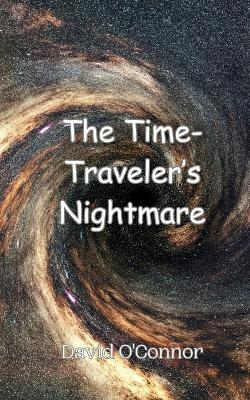 The Time-Traveler's Nightmare - David O'Connor - cover