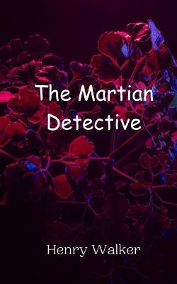 The Martian Detective - Henry Walker - cover