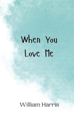 When You Love Me - William Harris - cover