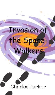 Invasion of the Space-Walkers - Charles Parker - cover
