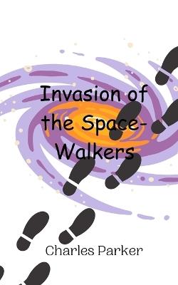 Invasion of the Space-Walkers - Charles Parker - cover