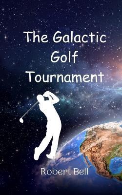 The Galactic Golf Tournament - Robert Bell - cover