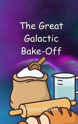 The Great Galactic Bake-Off - Karen Davis - cover