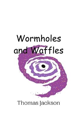 Wormholes and Waffles - Thomas Jackson - cover