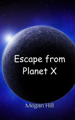 Escape from Planet X - Megan Hill - cover