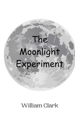 The Moonlight Experiment - William Clark - cover