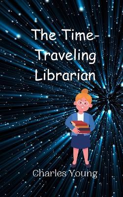 The Time-Traveling Librarian - Charles Young - cover