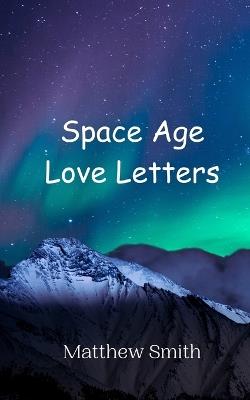 Space Age Love Letters - Matthew Smith - cover